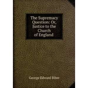   to the Church of England . George Edward Biber  Books