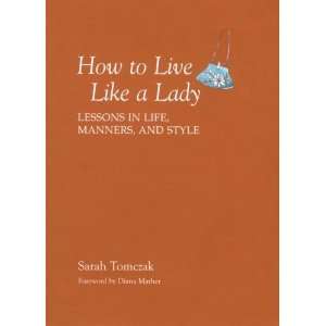  How to Live Like a Lady Lessons in Life, Manners, and 
