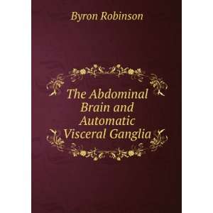   Abdominal Brain and Automatic Visceral Ganglia Byron Robinson Books