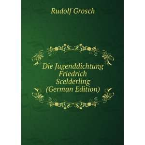   Friedrich Scelderling (German Edition) Rudolf Grosch Books