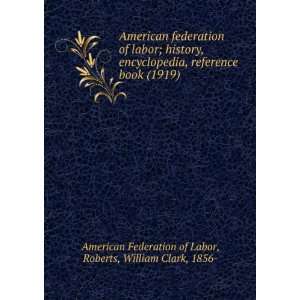  American federation of labor; history, encyclopedia 