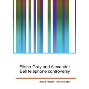  Elisha Gray and Alexander Bell telephone controversy 