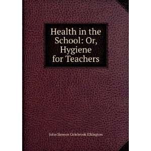    Or, Hygiene for Teachers John Simeon Colebrook Elkington Books