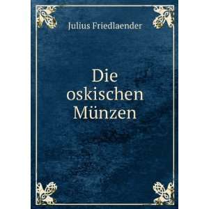  Die oskischen MÃ¼nzen Julius Friedlaender Books