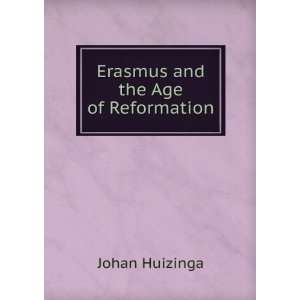 Erasmus and the Age of Reformation Johan Huizinga  Books