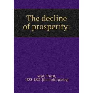   of prosperity Ernest, 1833 1881. [from old catalog] Seyd Books