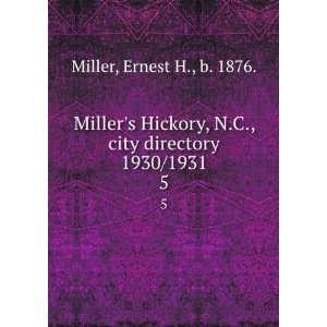  Millers Hickory, N.C., city directory 1930/1931. 5 Ernest 