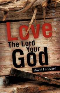    Love The Lord Your God by David Hayward, Xulon Press  Paperback