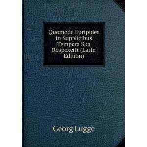 Quomodo Euripides in Supplicibus Tempora Sua Respexerit (Latin Edition 