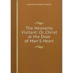  The Heavenly Visitant Or, Christ at the Door of ManS 