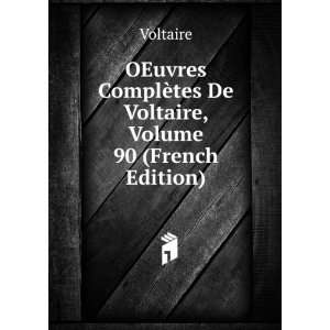   ComplÃ¨tes De Voltaire, Volume 90 (French Edition) Voltaire Books
