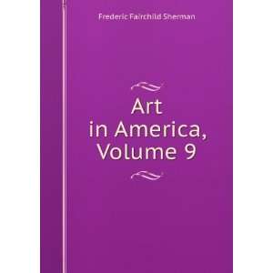    Art in America, Volume 9 Frederic Fairchild Sherman Books
