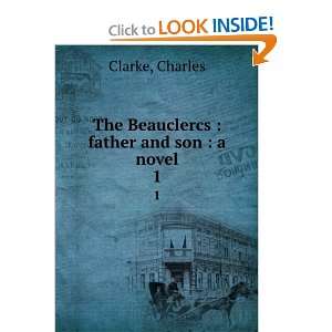    The Beauclercs  father and son  a novel. 1 Charles Clarke Books