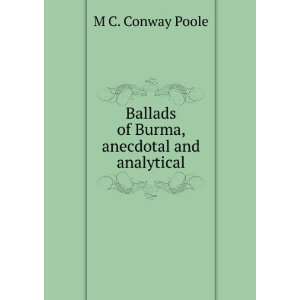  Ballads of Burma, anecdotal and analytical M C. Conway 