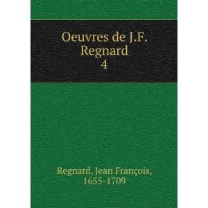   Oeuvres de J.F. Regnard. 4 Jean FranÃ§ois, 1655 1709 Regnard Books