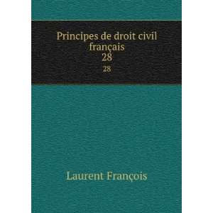   Principes de droit civil franÃ§ais. 28 Laurent FranÃ§ois Books