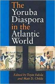 The Yoruba Diaspora in the Atlantic World, (0253217164), Toyin Falola 
