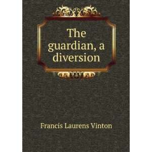  The guardian, a diversion Francis Laurens Vinton Books