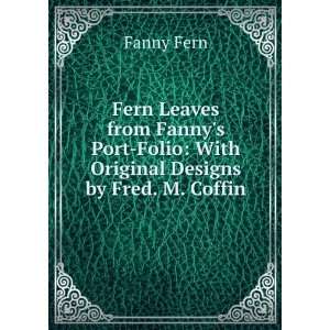   With original designs by Fred M. Coffin Fanny Fern  Books