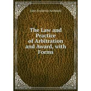 Law and Practice of Arbitration and Award, with Forms John Frederick 