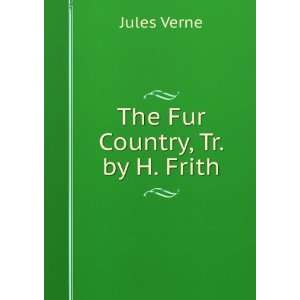  The Fur Country, Tr. by H. Frith Jules Verne Books