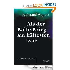 Als der Kalte Krieg am kältesten war (German Edition) Raimund August 