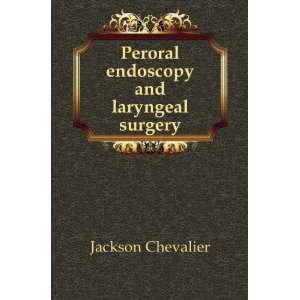  Peroral endoscopy and laryngeal surgery Jackson Chevalier Books