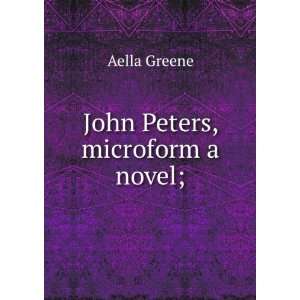  John Peters, microform a novel; Aella Greene Books