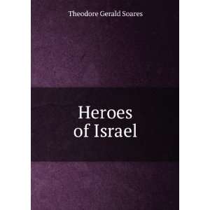  Heroes of Israel Theodore Gerald Soares Books