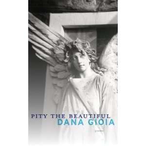  Pity the Beautiful Poems [Paperback] Dana Gioia Books