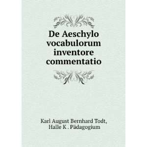  De Aeschylo vocabulorum inventore commentatio Halle K 