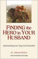   Finding the Hero in Your Husband Surrendering the 