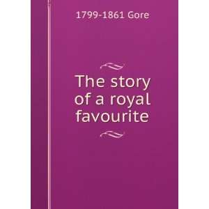  The story of a royal favourite 1799 1861 Gore Books