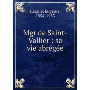 Mgr de Saint Vallier  sa vie abrÃ©gÃ©e EugÃ©nie, 1854 1933 