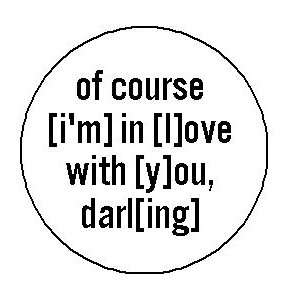 LYING    of course im in love with you darling  Pinback Button 