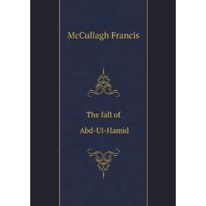  The fall of Abd Ul Hamid McCullagh Francis Books