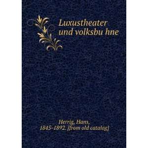   und volksbuÌ?hne Hans, 1845 1892. [from old catalog] Herrig Books