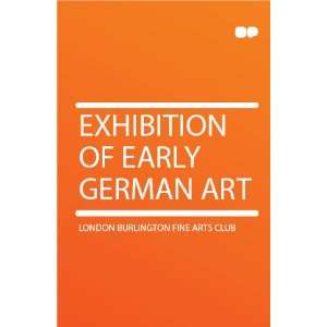  Exhibition of Early German Art London Burlington Fine Arts 