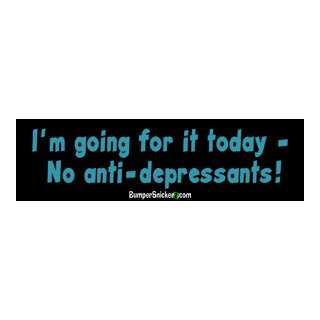   It Today No Anti Depressants   Refrigerator Magnets 7x2 in Automotive