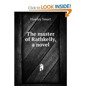The master of Rathkelly, a novel Hawley Smart  Books