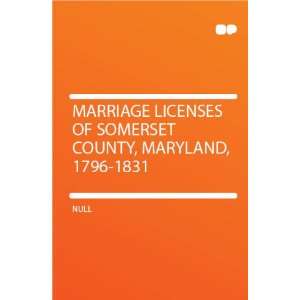 Marriage Licenses of Somerset County, Maryland, 1796 1831