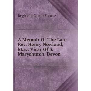  A Memoir Of The Late Rev. Henry Newland, M.a. Vicar Of S 