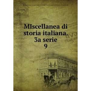  MIscellanea di storia italiana. 3a serie. 9 R 