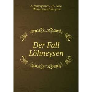   LÃ¶hneysen H . Lohr, Hilbert von LÃ¶hneysen A. Baumgarten Books