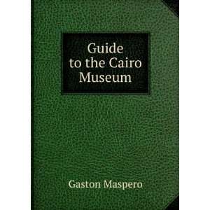  Guide to the Cairo Museum Gaston Maspero Books