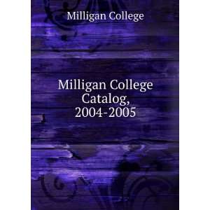    Milligan College Catalog, 2004 2005 Milligan College Books