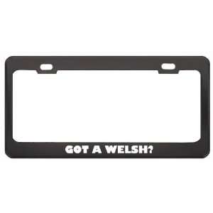 Got A Welsh? Last Name Black Metal License Plate Frame Holder Border 