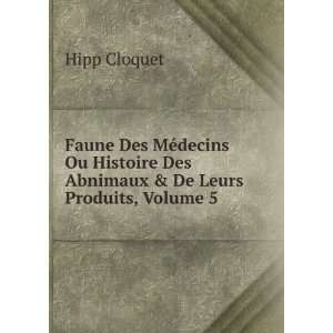   Des Abnimaux & De Leurs Produits, Volume 5 Hipp Cloquet Books