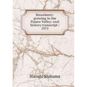   Pajaro Valley oral history transcript / 1975 Hiroshi Shikuma Books