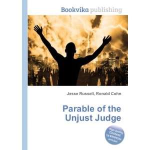  Parable of the Unjust Judge Ronald Cohn Jesse Russell 
